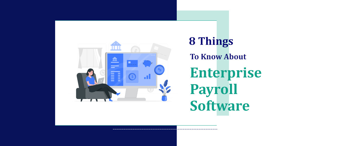 8 Things To Know About Enterprise Payroll Software?